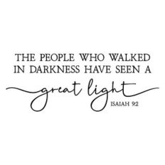 the people who walked in darkness have seen a great light