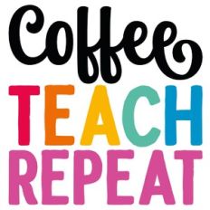 Coffee Teach Repeat Quote