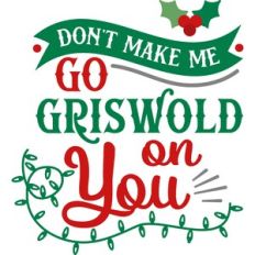 Don't Make Me Go Griswold On You