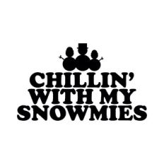 Chillin with my Snowmies