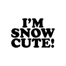I'm Snow Cute
