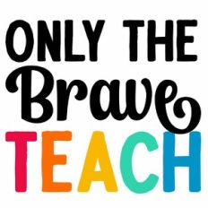Only The Brave Teach Quote