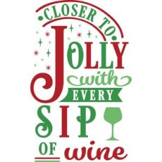 Closer To Jolly Every Sip Wine
