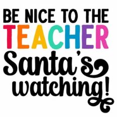 Be Nice To The Teacher Santa's Watching Quote