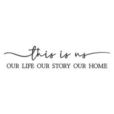 this is us | our life our story our home