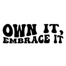 Own it, embrace it
