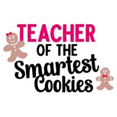 Teacher of the Smartest Cookies Gingerbread Man Quote