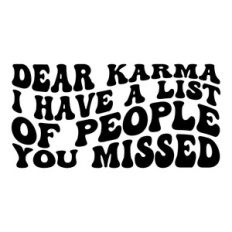 Dear karma I have a list of people you missed
