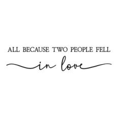 all because two people fell in love