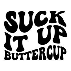 Suck it up buttercup