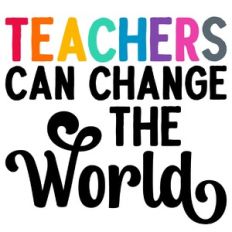 Teachers Can Change The World Quote