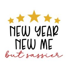 New Year New Me But Sassier