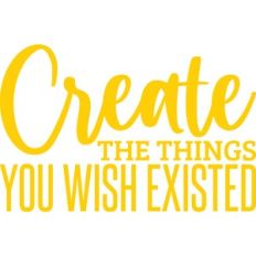 create the things you wish existed