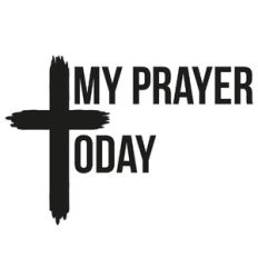 My Prayer Today Cross Quote