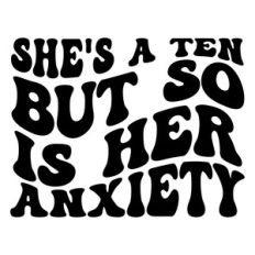 She's a ten but so is her anxiety