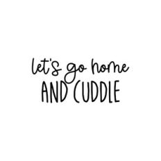 Let's Go Home And Cuddle