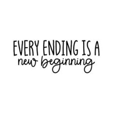 Every Ending Is A New Beginning