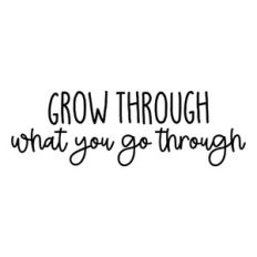 Grow Through What you Go Through