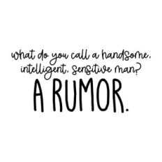 What Do You Call A Handsome, Intelligent, Sensitive Man? A Rumor