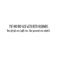 I've Had Bad Luck With Both Husbands