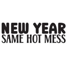 New Year Same Hot Mess Quote