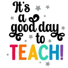 It's a Good Day to Teach Quote