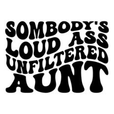 Somebody's loud ass unfiltered aunt