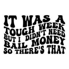 It was a tough week but I didn't need bail money so there's that