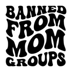 Banned from mom groups