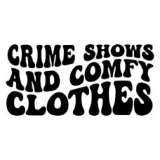Crime shows and comfy clothes