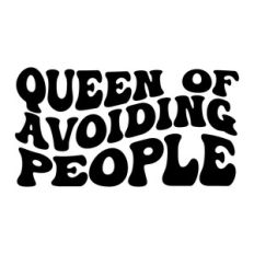 Queen of avoiding people