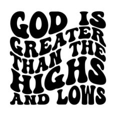 God is greater than the highs and lows