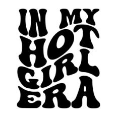 In my hot girl era