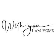 with you i am home