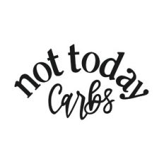 Not Today Carbs