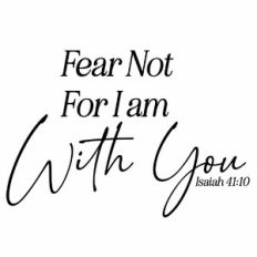 Fear Not For I Am With You - Isaiah 41:10 Scripture Quote