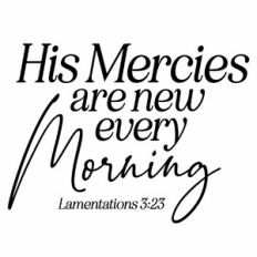 His Mercies Are New Every Morning - Lamentations 3:23 Scripture Quote