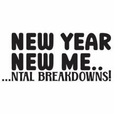 New Year New Mental Breakdowns! Quote