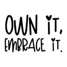 Own it, embrace it