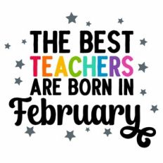 The Best Teachers Are Born In February Quote