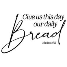 Give us This Day Our Daily Bread - Matthew 6:11 Scripture Quote