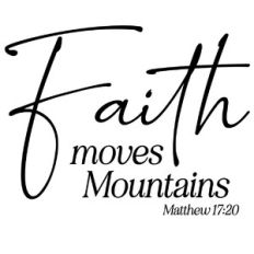 Faith Moves Mountains - Matthew 17:20 Scripture Quote