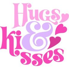 Hugs and Kisses