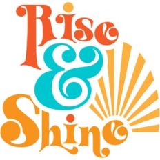 Rise and Shine