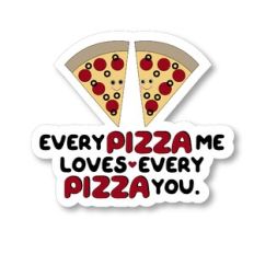 Every Pizza Me Loves Every Pizza You