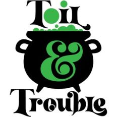 Toil and Trouble