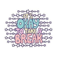 It's okay to take a break