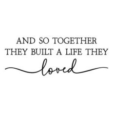 and so together they built a life they loved