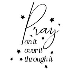 Pray On It, Over It, Through It Inspirational Quote