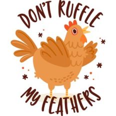 Don't ruffle my feathers